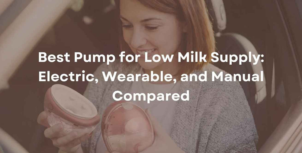 Best Pump for Low Milk Supply: Electric, Wearable, and Manual Compared