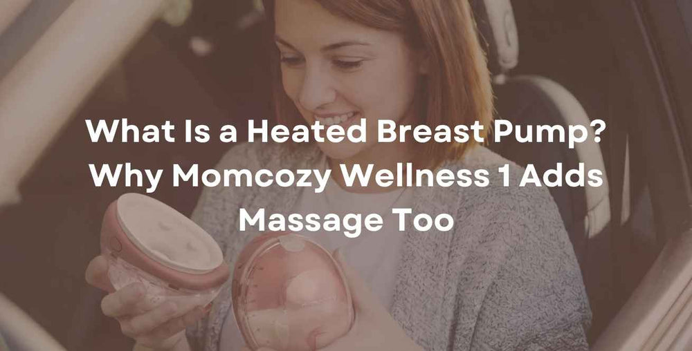 What Is a Heated Breast Pump? Why Momcozy Wellness 1 Adds Massage Too
