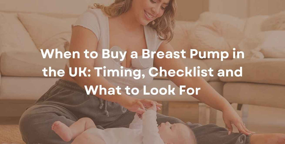 When to Buy a Breast Pump in the UK: Timing, Checklist and What to Look For