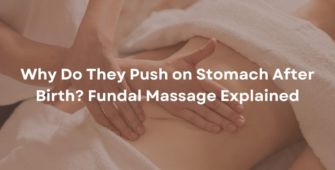 Why Do They Push on Stomach After Birth? What New Moms Need to Know