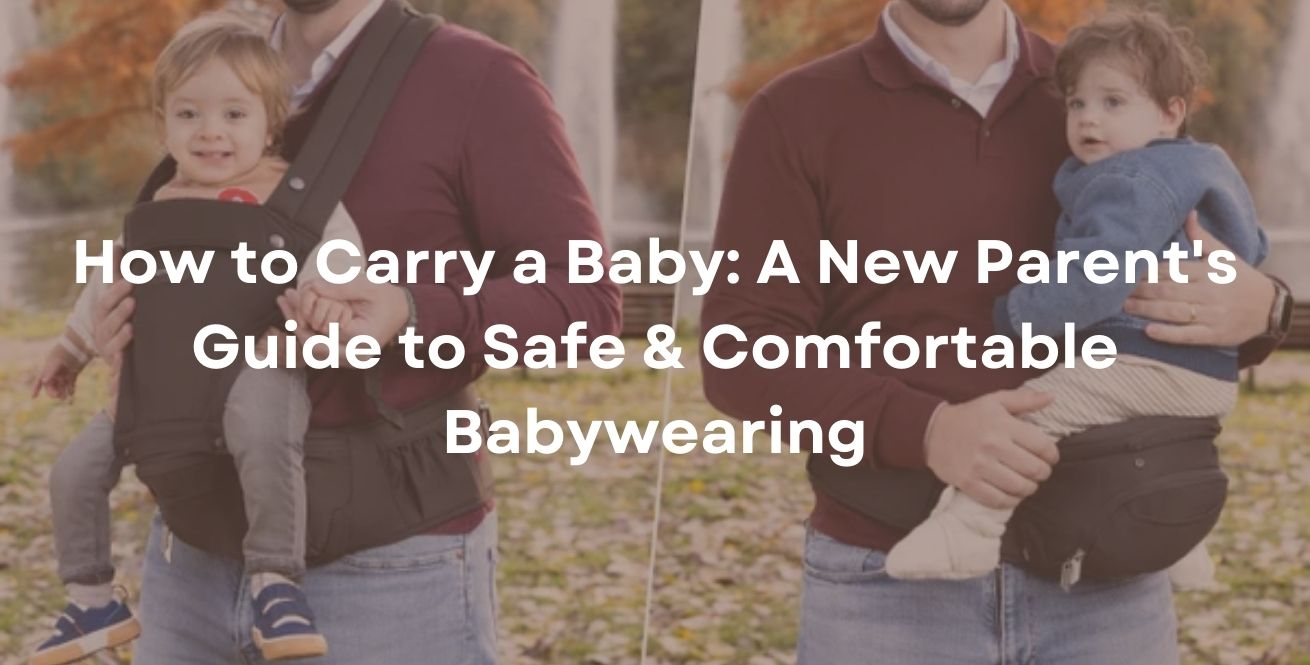 How to Carry a Baby: A New Parent's Guide to Safe & Comfortable Babywearing