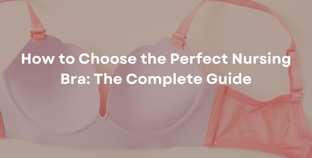 How to Choose the Perfect Nursing Bra The Complete Guide