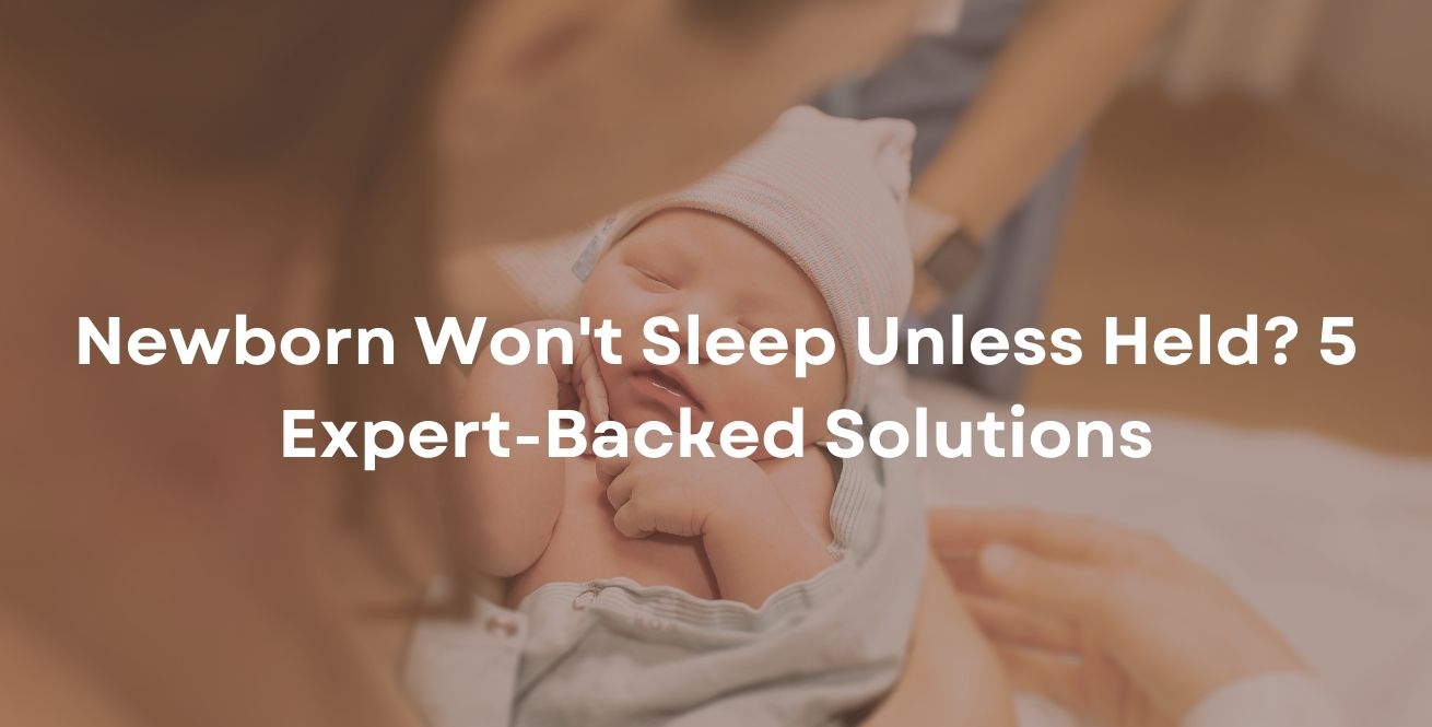 Newborn Won't Sleep Unless Held? 5 Expert-Backed Solutions