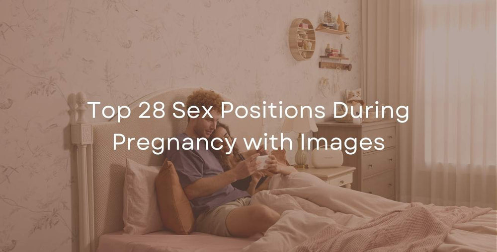 Top 28 Sex Positions During Pregnancy with Images