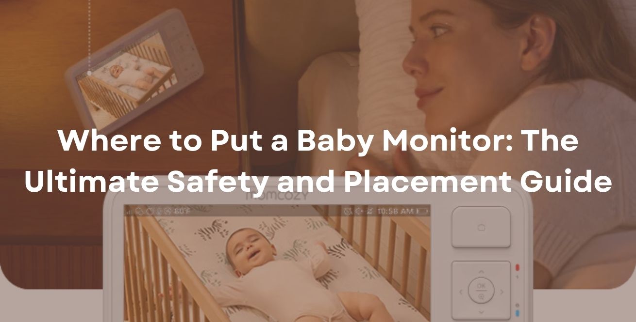 Where to Put a Baby Monitor: The Ultimate Safety and Placement Guide