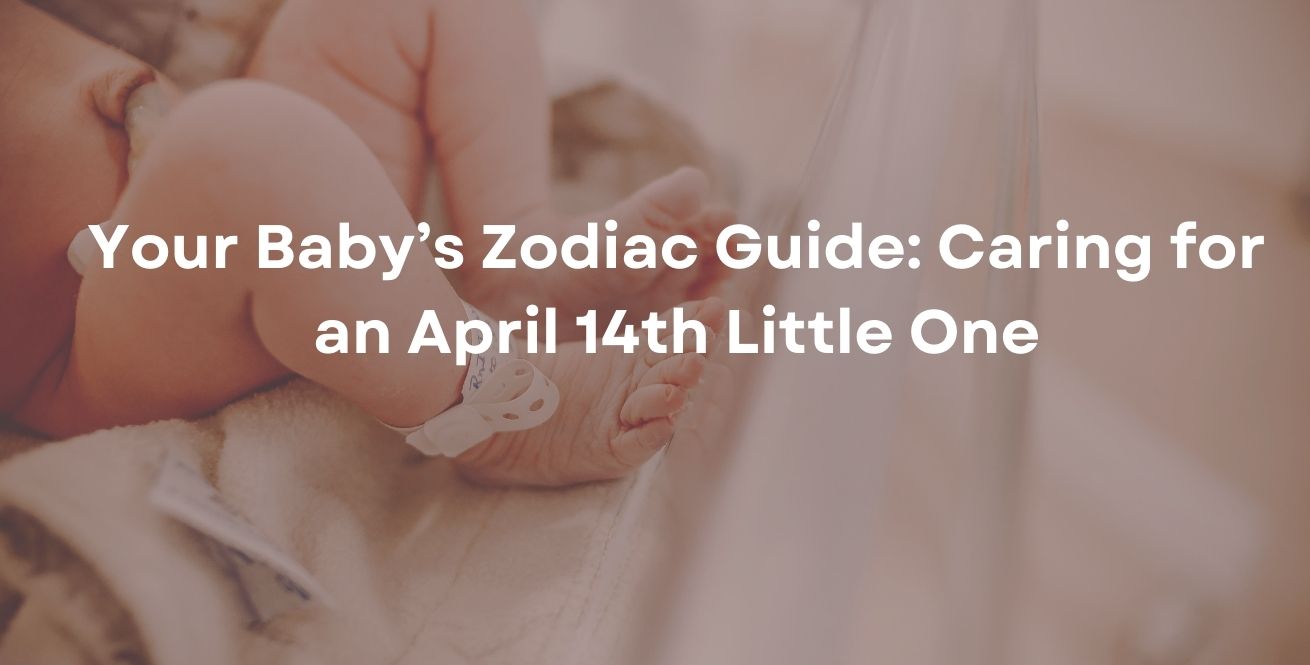 Your Baby’s Zodiac Guide: Caring for an April 14th Little One