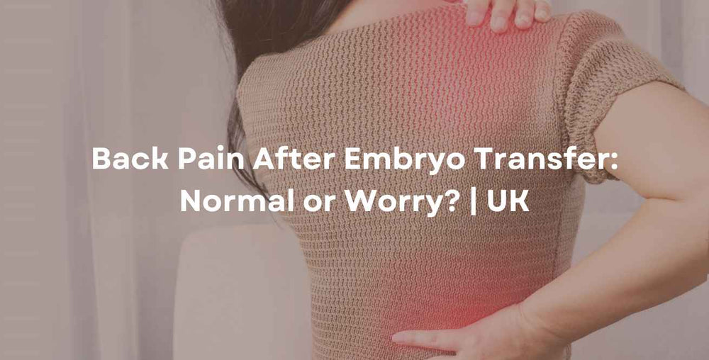 Back Pain After Embryo Transfer: Normal or Worry? | UK
