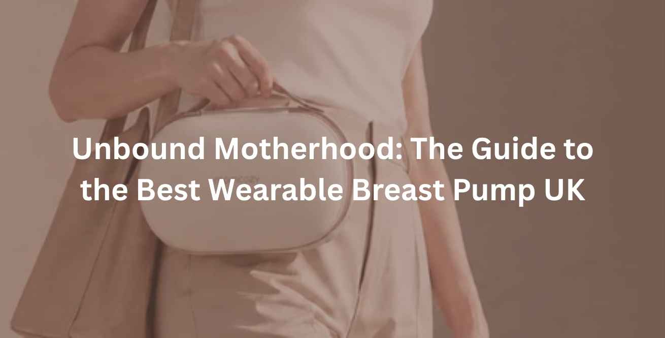 Unbound Motherhood: The Guide to the Best Wearable Breast Pump UK