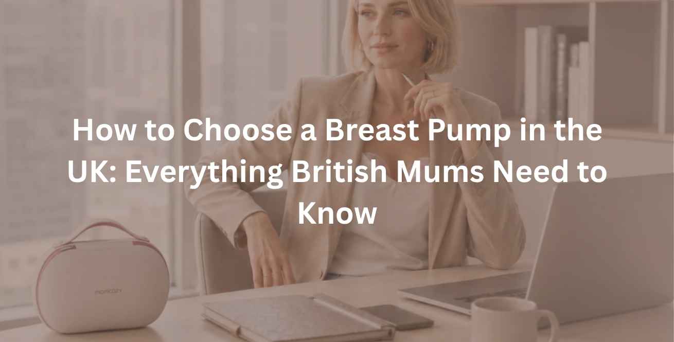How to Choose a Breast Pump in the UK: Everything British Mums Need to Know