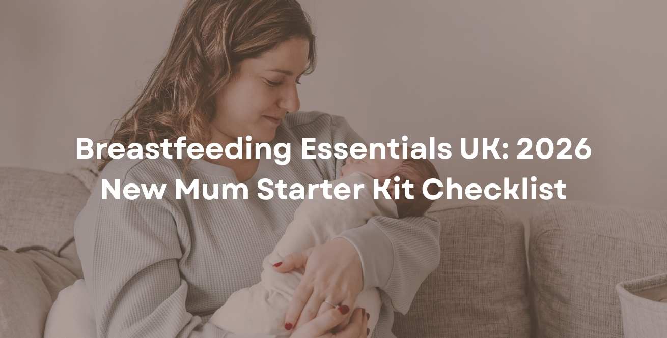 Breastfeeding Essentials UK: 2026 New Mum Starter Kit Checklist