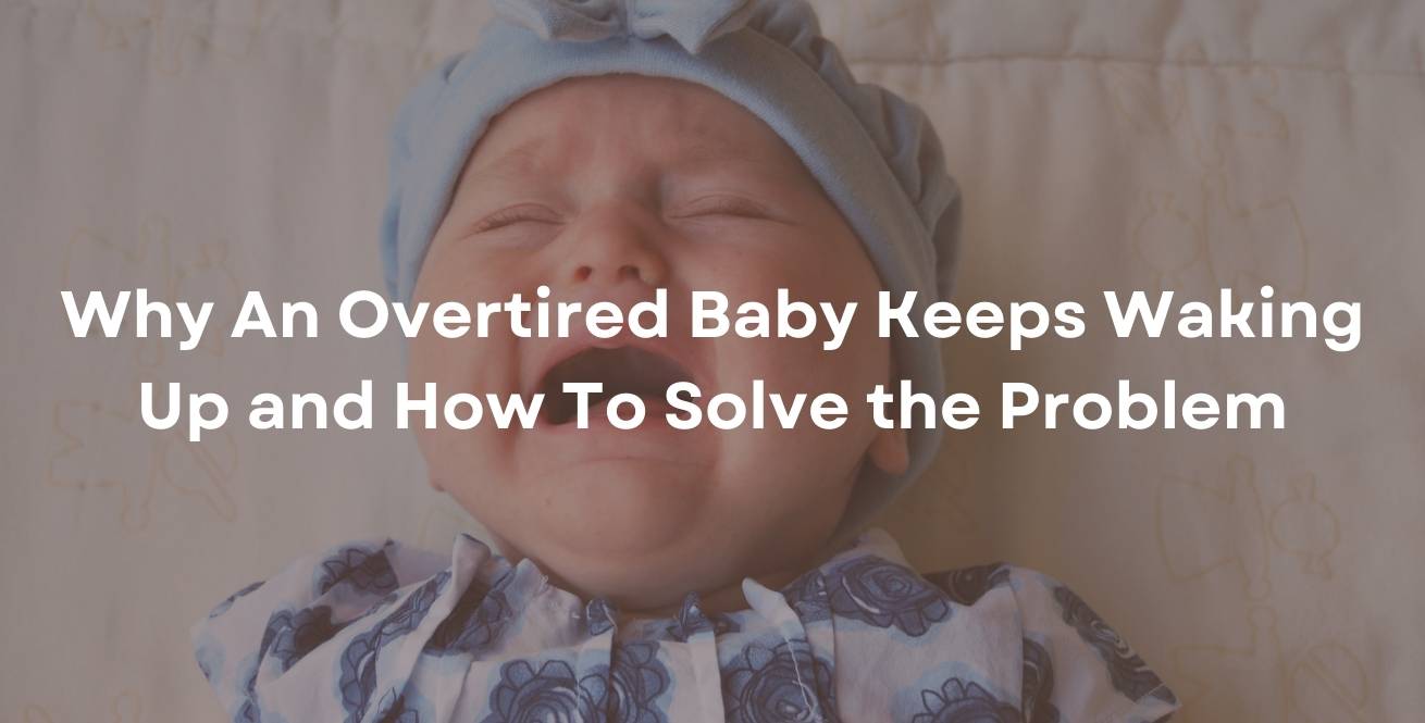Why An Overtired Baby Keeps Waking Up and How To Solve the Problem