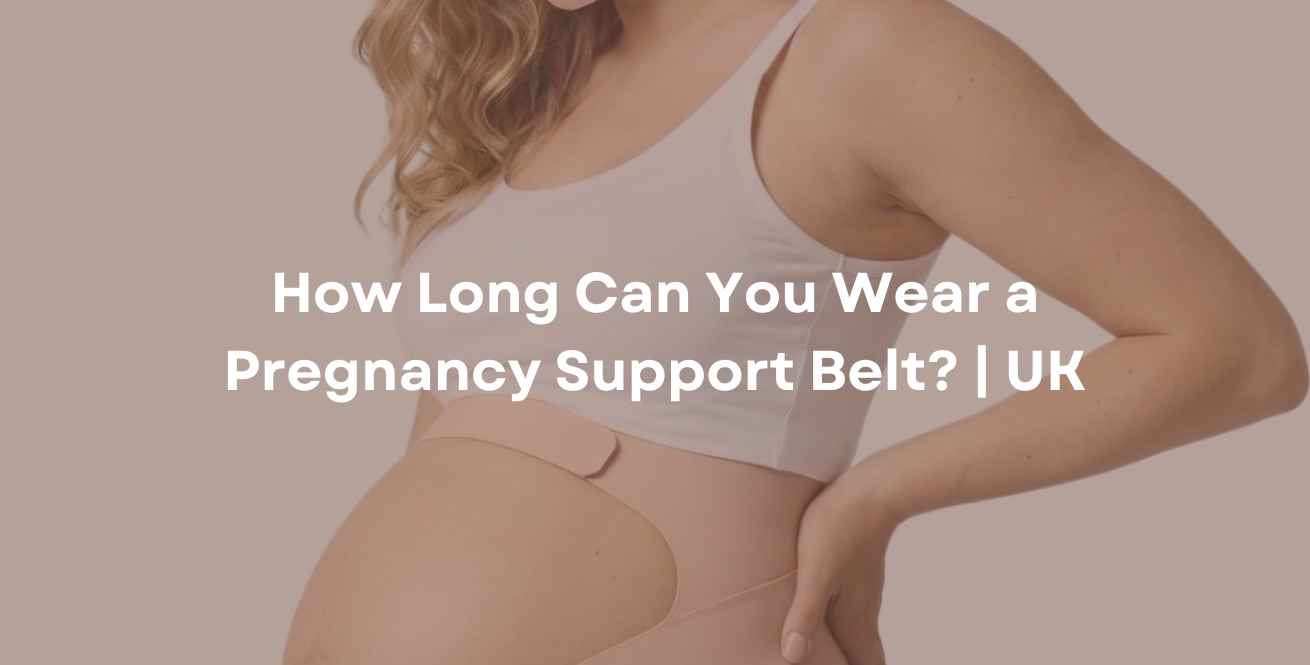 How Long Can You Wear a Pregnancy Support Belt? | UK
