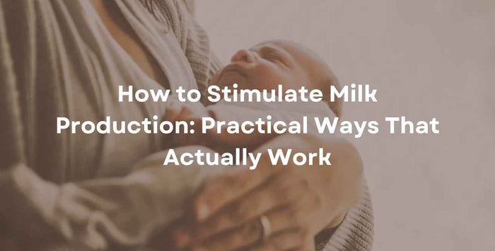 How to Stimulate Milk Production: Practical Ways That Actually Work