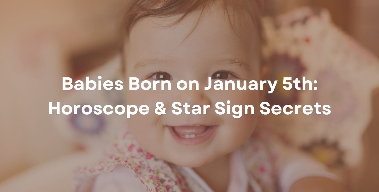 Babies Born on January 5th: Horoscope & Star Sign Secrets
