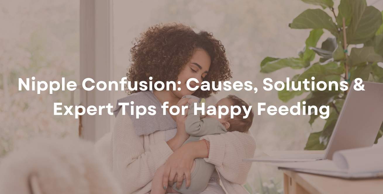Nipple Confusion: Causes, Solutions & Expert Tips for Happy Feeding
