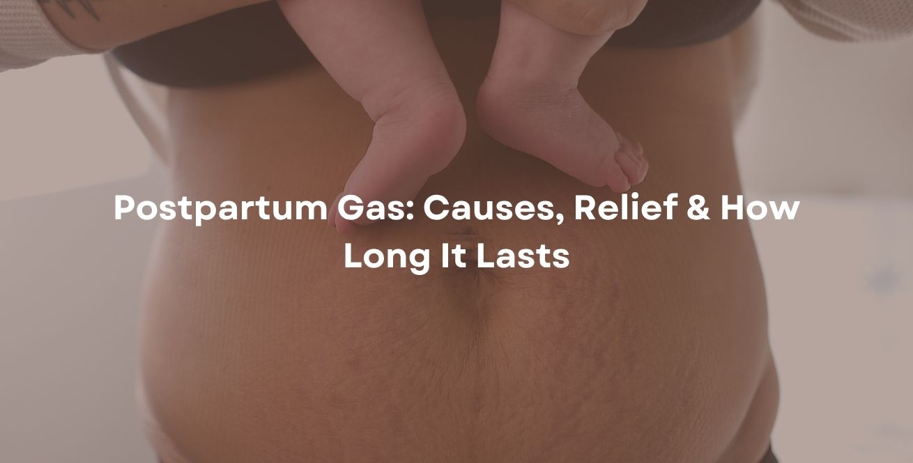 Postpartum Gas: Causes, Relief & How Long It Lasts