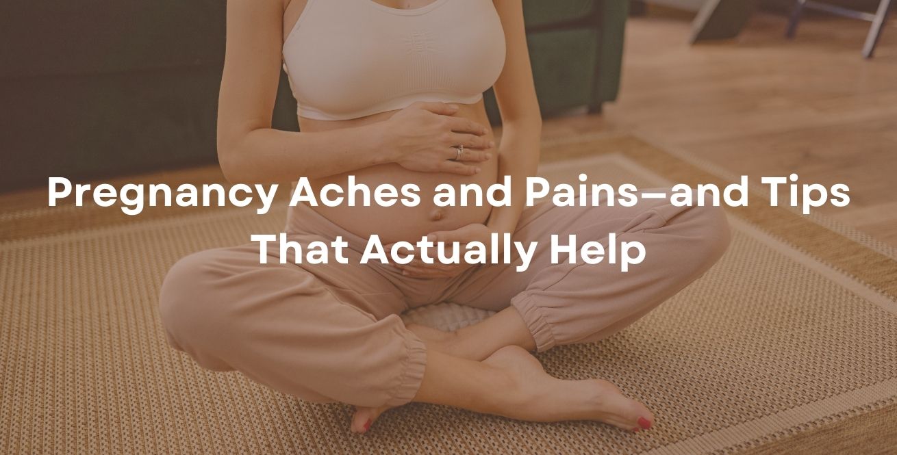 Pregnancy Aches and Pains—and Tips That Actually Help.