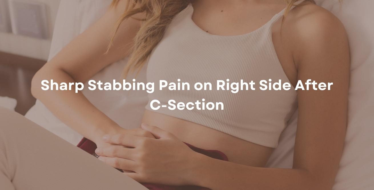 Sharp Stabbing Pain on Right Side After C-Section