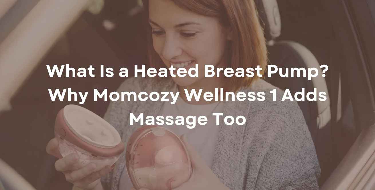 What Is a Heated Breast Pump? Why Momcozy Wellness 1 Adds Massage Too