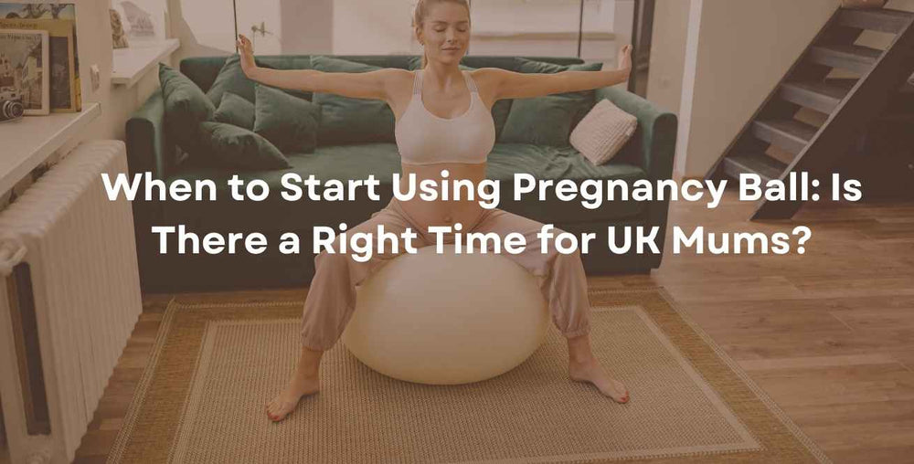 When to Start Using Pregnancy Ball: Is There a Right Time for UK Mums?