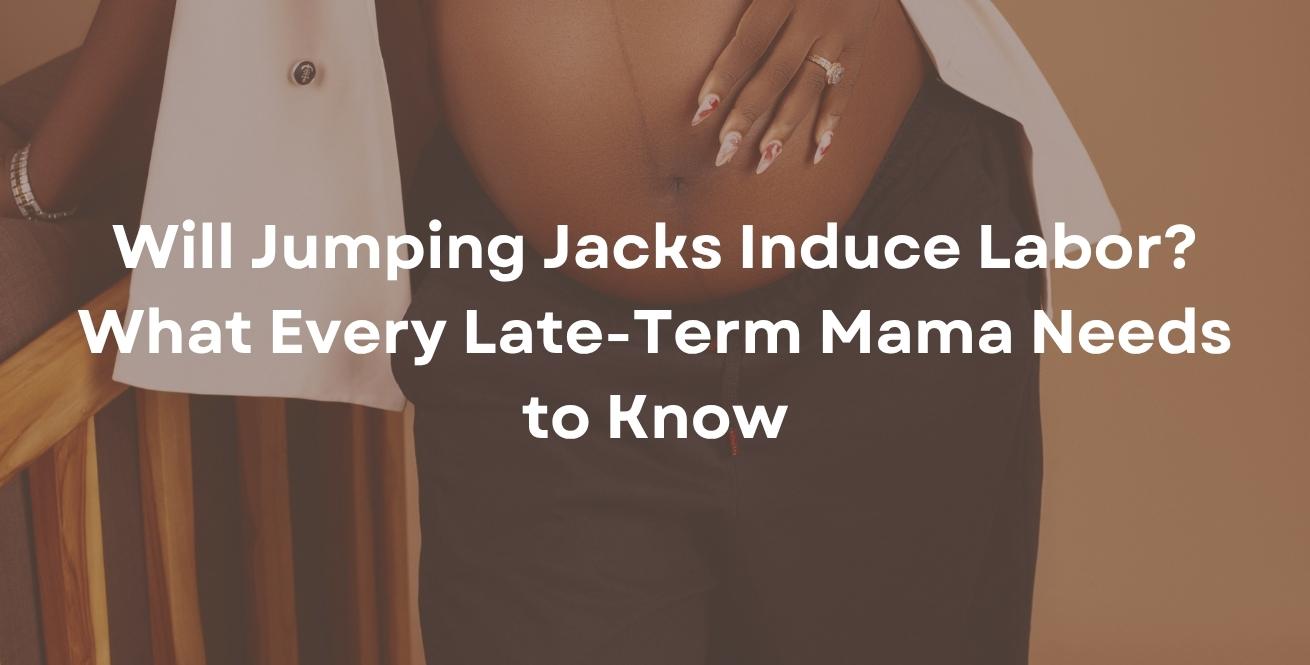 Will Jumping Jacks Induce Labor? What Every Late-Term Mama Needs to Know