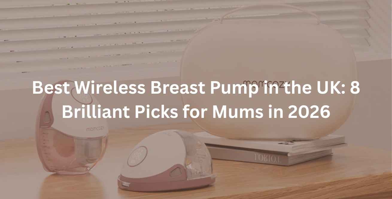 Best Wireless Breast Pump in the UK: 8 Brilliant Picks for Mums in 2026