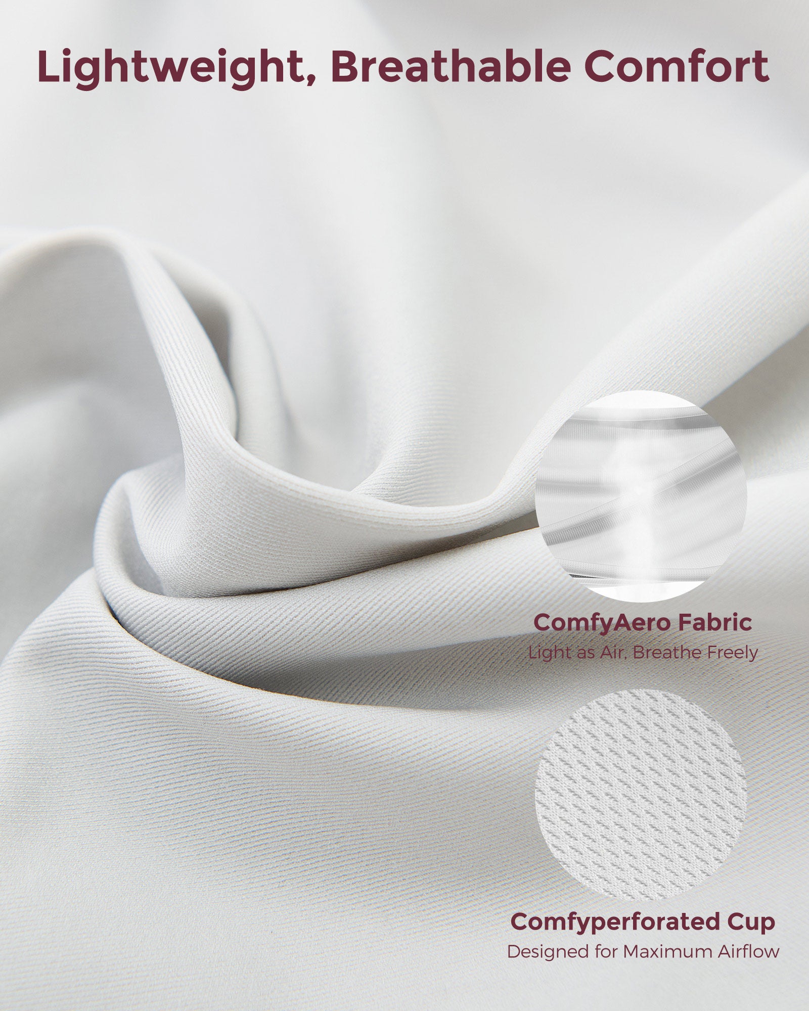 Close-up of lightweight ComfyAero fabric and Comfyperforated cup for breathability.